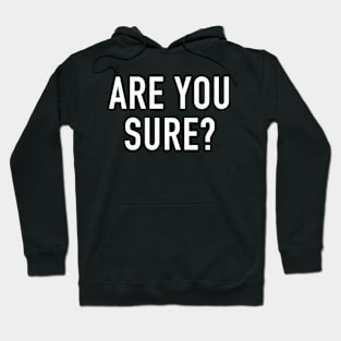 Are You Sure? Hoodie